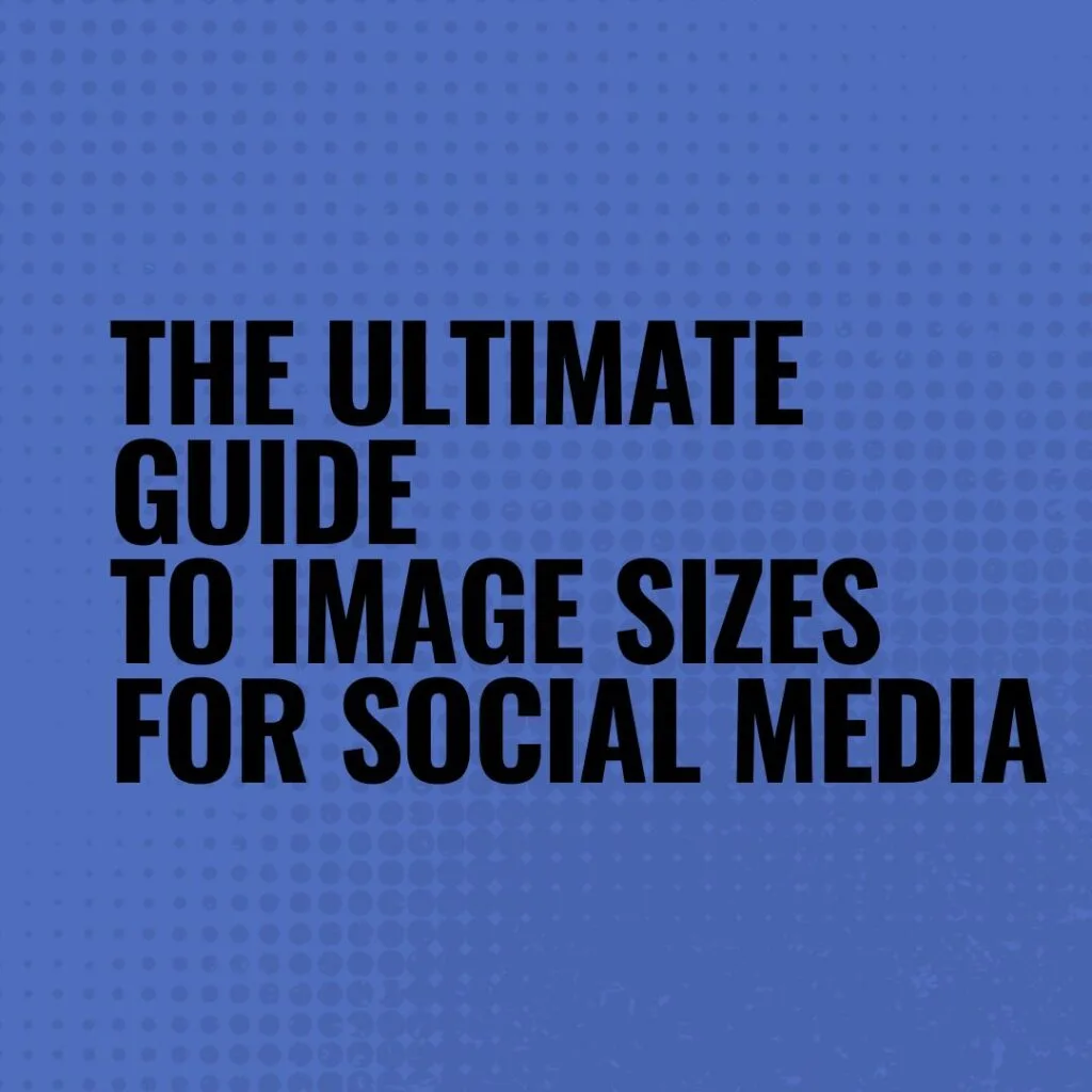 The Ultimate Guide to Image Sizes for Social Media 3 The Ultimate Guide to Image Sizes for Social Media